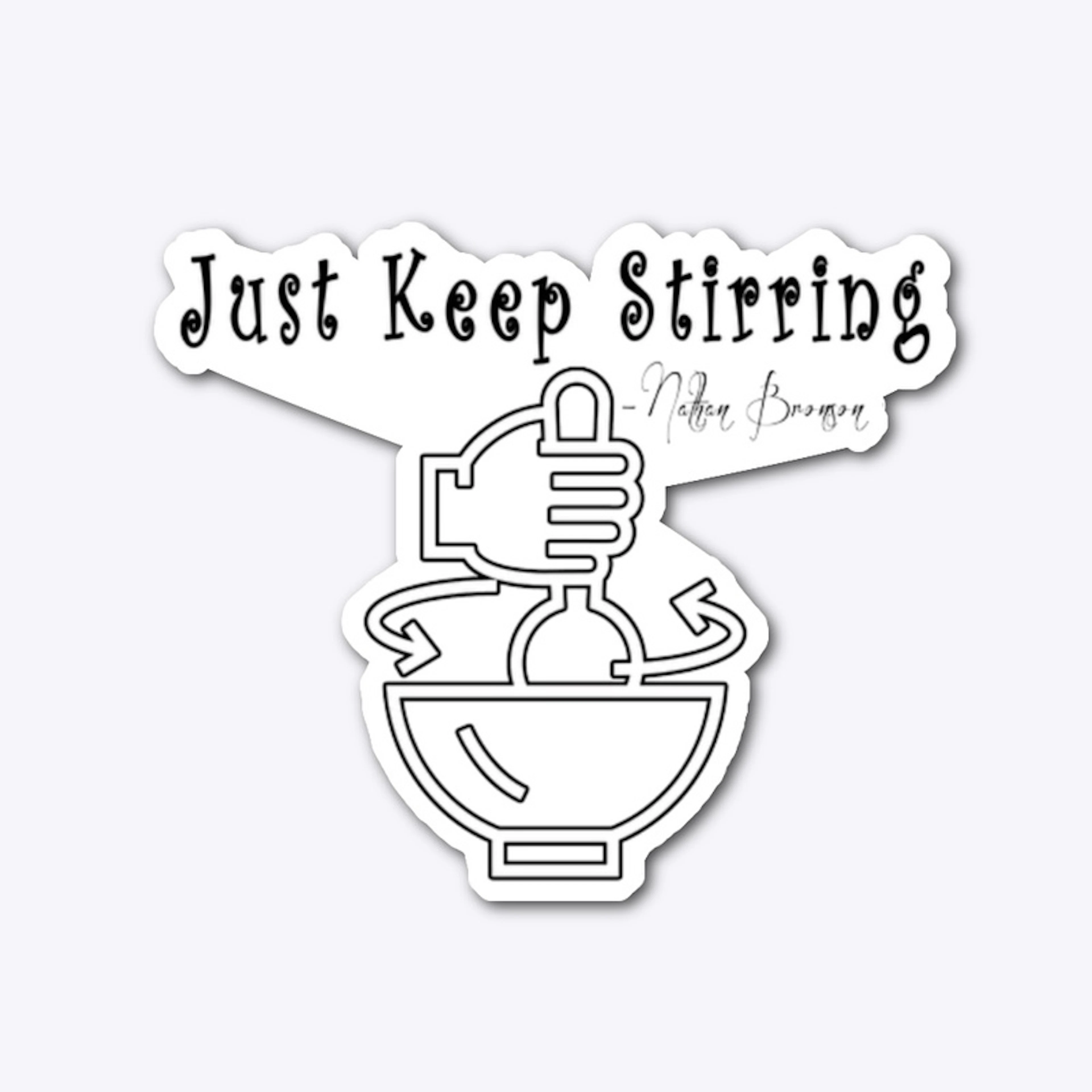 Just Keep stirring